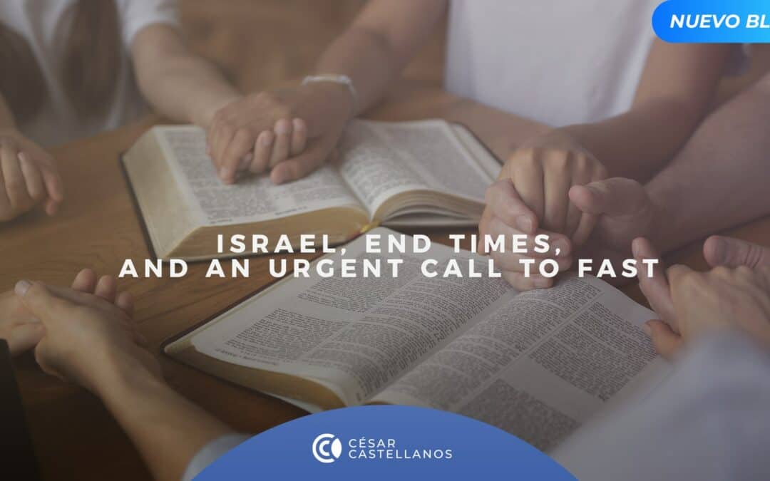Israel, end times, and an urgent call to fast